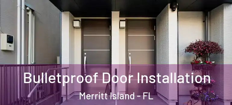  Bulletproof Door Installation Merritt Island - FL
