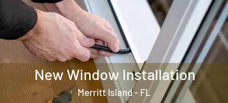  New Window Installation Merritt Island - FL